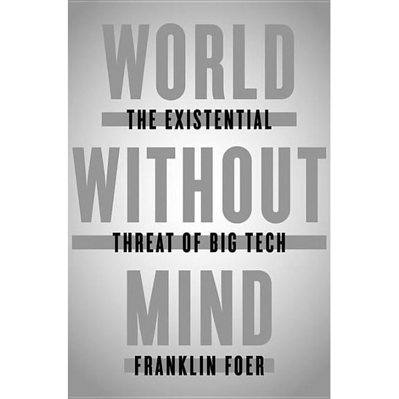 World Without Mind : The Existential Threat of Big Tech