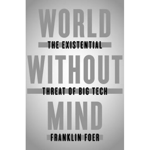 Pre-Owned World Without Mind: The Existential Threat of Big Tech (Hardcover) 1101981113 9781101981115