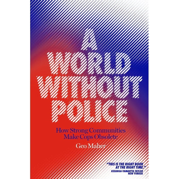 A World Without Police: How Strong Communities Make Cops Obsolete, (Hardcover)