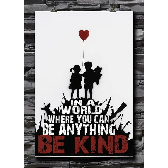 In A World Where You Can Be Anything, Be Kind | BANKSY Art | Be Kind | Humanity | Speak Life | Possitive | Love Revolution Culture | Dorm Life Decor | 18 by 12 Inch Premium 100lb Gloss Poster