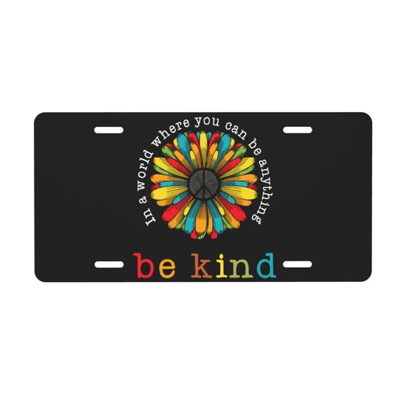 In A World Where You Can Be Anything Be Kind License Plate Front Metal Car Plate 6×12 Inch Aluminum Noverlty License Plate Decorative Car Vanity Tag Plates Gifts