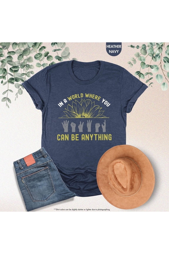 In A World Where You Can Be Anything Shirt, Deaf Awareness Shirt,Deaf Shirt,Deaf Education,Deaf Teacher Gifts,Deaf And Hard Of Hearing Shirt All Size S-5Xl