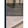 thumbnail image 1 of World's Congress Addresses: Delivered by the President, the Hon. Charles Carroll Bonney, Ll.D., to the World's Parliamen, (Paperback), 1 of 1
