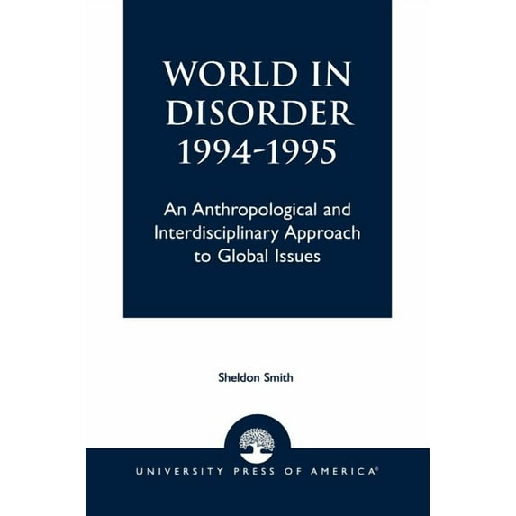 World in Disorder, 1994-1995: An Anthropological and Interdisciplinary Approach to Global Issues, (Paperback)