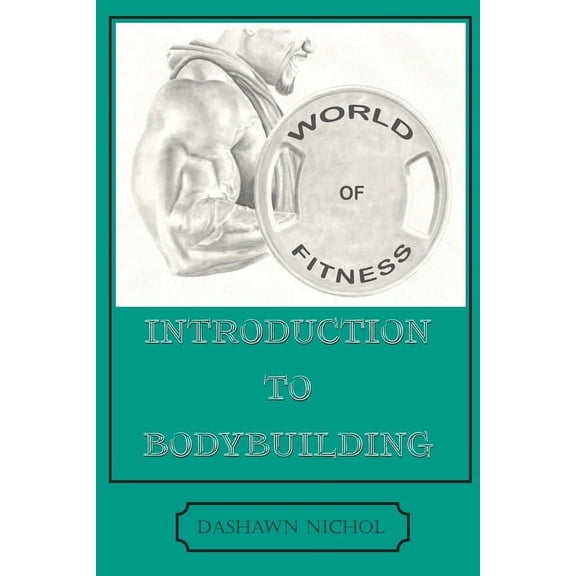 World of Fitness: An Introduction to Bodybuilding (Paperback)