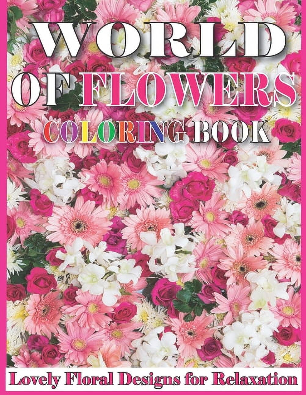 World of Flowers Coloring Book An Adult Coloring Book with Beautiful