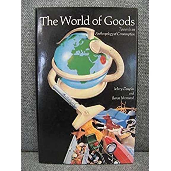 Pre-Owned World of Goods : Towards an Anthropology of Consumption (Paperback) 9780713911633