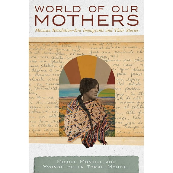 World of Our Mothers: Mexican Revolution-Era Immigrants and Their Stories, (Paperback)