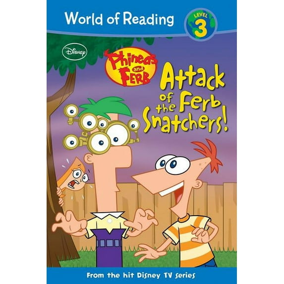 World of Reading Level 3 Phineas and Ferb: Attack of the Ferb Snatchers!: Attack of the Ferb Snatchers!, (Hardcover)