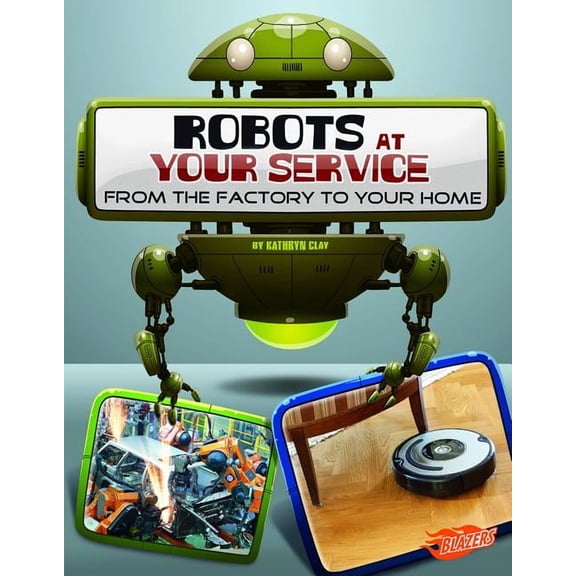 World of Robots Robots at Your Service: From the Factory to Your Home, (Paperback)