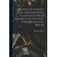 thumbnail image 1 of World of Science, Art, and Industry, Illustrated From Examples in the New-York Exhibition, 1853-54., 1 of 1