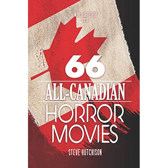 66 All-Canadian Horror Movies World of Terror 2019 B W Paperback 1688303219 9781688303218 Steve Hutchison
