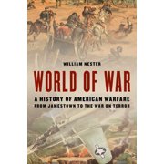 World of War A History of American Warfare from Jamestown to the War on Terror, Hardcover