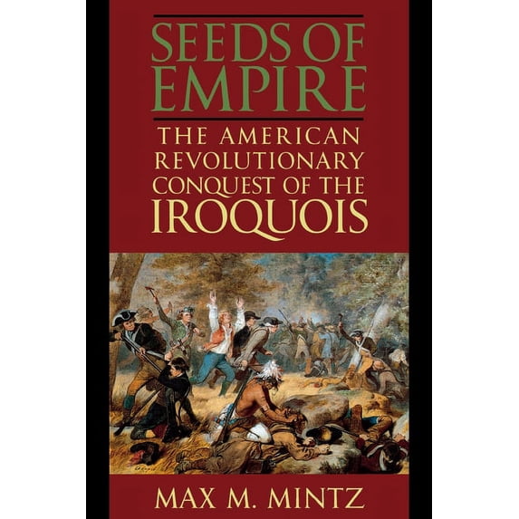 World of War Seeds of Empire: The American Revolutionary Conquest of the Iroquois, (Paperback)