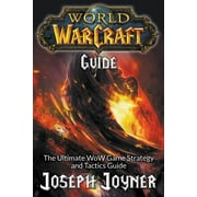 World of Warcraft Guide: The Ultimate WoW Game Strategy and Tactics Guide (Paperback)