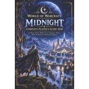 World of Warcraft MIDNIGHT COMPLETE PLAYER'S GUIDE 2026 Leveling, Classes, Builds, Gear, Dungeons, Delves, Raids, Prof, Paperback