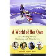 Pre-Owned A World of Her Own: 24 Amazing Women Explorers and Adventurers Volume 8 (Hardcover) 1613744382 9781613744383
