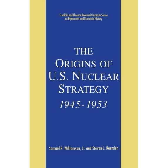 World of the Roosevelts The Origins of U.S. Nuclear Strategy, 1945-1953, (Paperback)