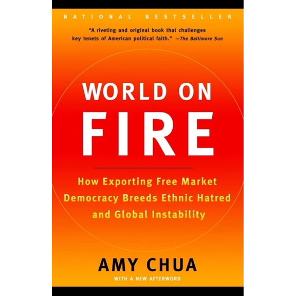 World on Fire: How Exporting Free Market Democracy Breeds Ethnic Hatred and Global Instability, (Paperback)