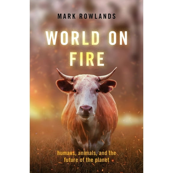 World on Fire: Humans, Animals, and the Future of the Planet, (Hardcover)