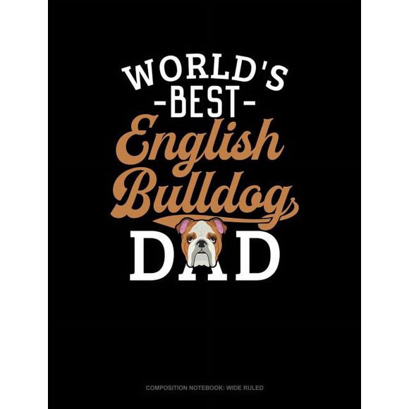 World's Best English Bulldog Dad: Composition Notebook: Wide Ruled (Paperback)