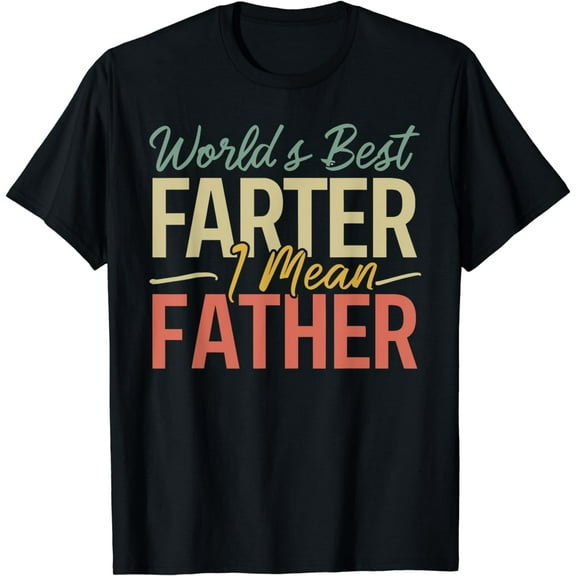 World's Best Farter I Mean Father Cool Dad Father's Day T-Shirt