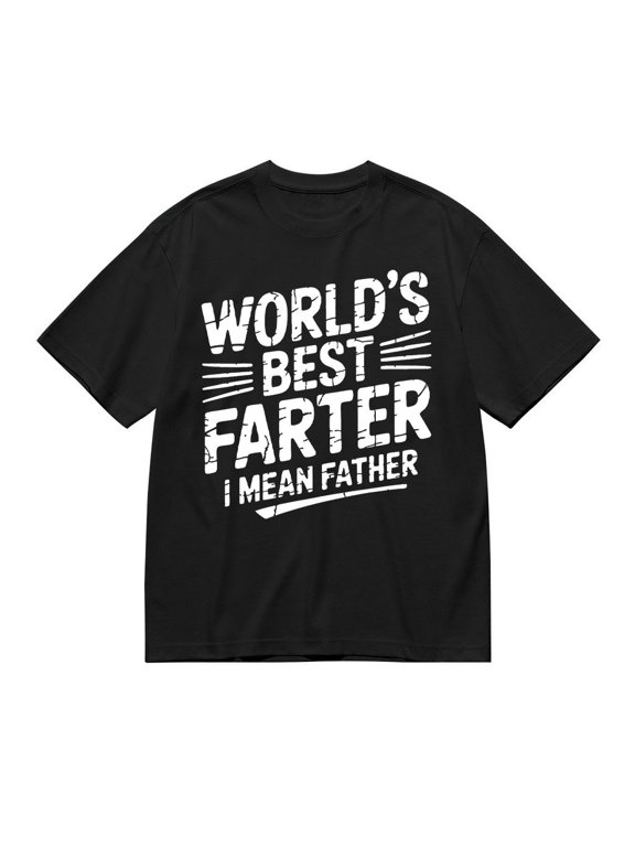 World's Best Farter I Mean Father Dad Father's Graphic Design For Everyday Style T-Shirt, Size S-5XL