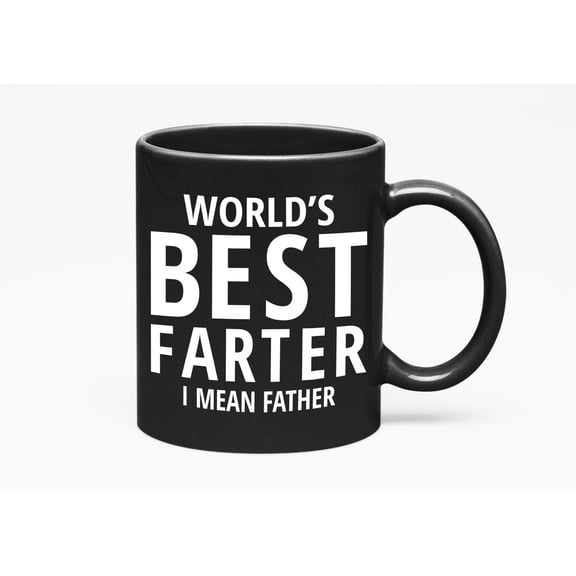 World's Best Farter, I Mean Father. Funny Father's Day Gifts And Any Occasion, Black 11oz Ceramic Mug
