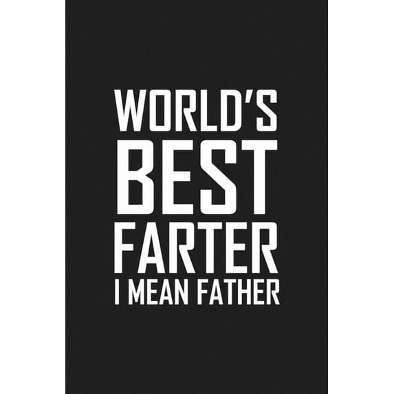 World's Best Farter I Mean Father: Funny father's day gift, (Paperback)