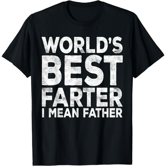 World's Best Farter I Mean Father T-Shirt Fathers Day Shirt T-Shirt