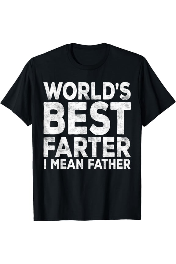 World's Best Farter I Mean Father T-Shirt Fathers Day Shirt T-Shirt