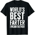 thumbnail image 1 of World's Best Farter I Mean Father T-Shirt Fathers Day Shirt T-Shirt, 1 of 4