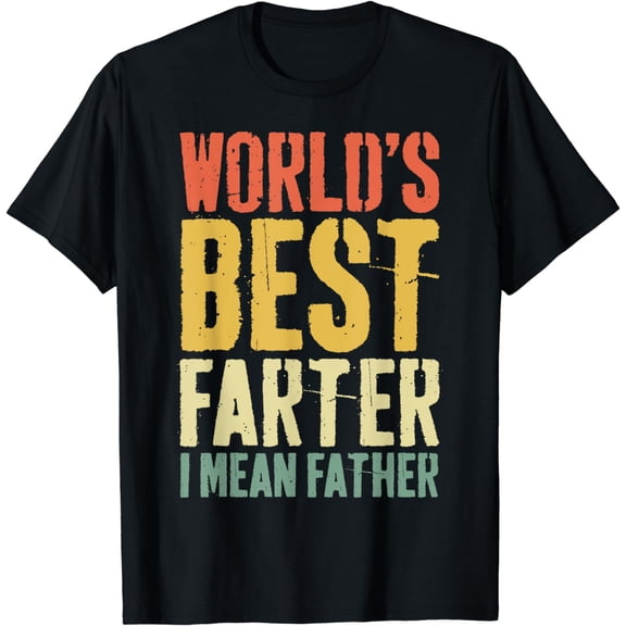 World's Best Farter I Mean Father T-Shirt Fathers Day Shirt T-Shirt