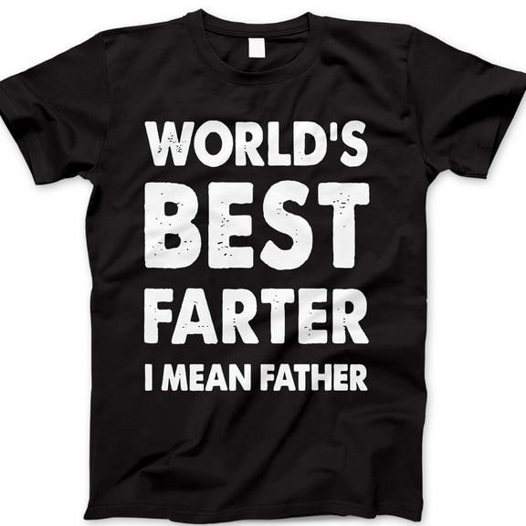 World’s Best Farter I Mean Father T-Shirt – Funny Dad Joke Tee with Bold Text – Hilarious Father’s Day Gift for Funny Dads, Stepdads, or New Fathers