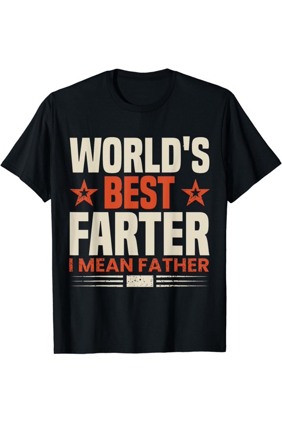 World's Best Farter I Mean Father for Dad and Father T-Shirt