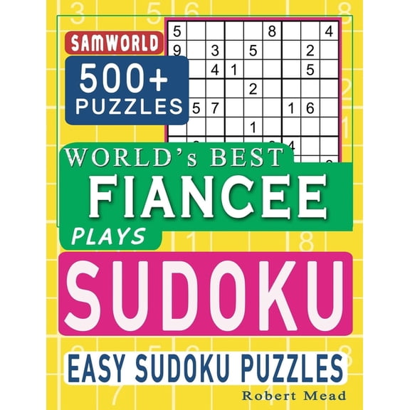World's Best Fiancee Plays Sudoku : Easy Sudoku Puzzle Book Gift For Fiancee Appreciation Birthday End of year Boxing Day & Valentine Day Gift (Paperback)