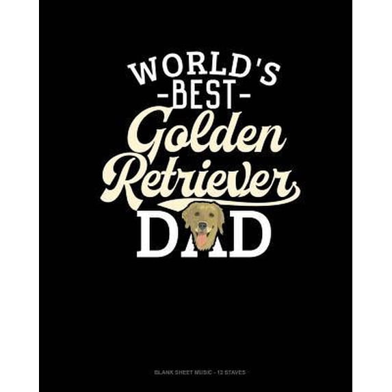 World's Best Golden Retriever Dad: Blank Sheet Music - 12 Staves Paperback