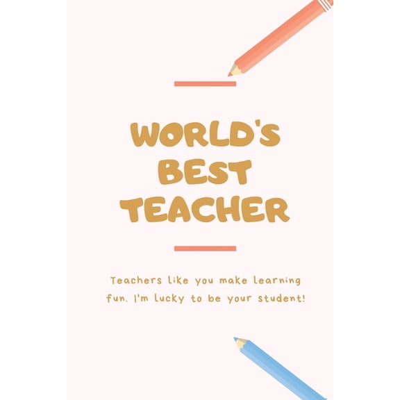 World's Best Teacher : Thank You: Retirement/Year End Gift (Inspirational Notebooks for Teachers) Perfect For Teacher Appreciation, Christmas Gift For Teachers (Paperback)