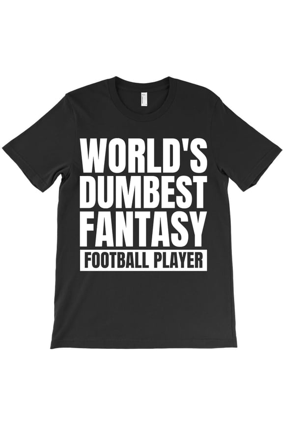 World's Dumbest Fantasy Football Player Funny Sports League Graphic H7722 Unisex T-Shirt, Up to 5XL Available