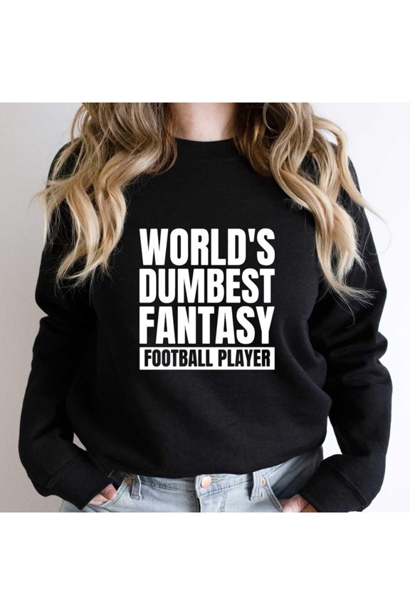 World's Dumbest Fantasy Football Player Funny Sports League Graphic SW3947 Unisex Sweatshirt, Up to Size 5XL
