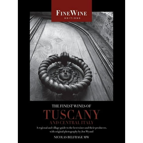The World's Finest Wines: The Finest Wines of Tuscany and Central Italy : A Regional and Village Guide to the Best Wines and Their Producers (Edition 1) (Paperback)