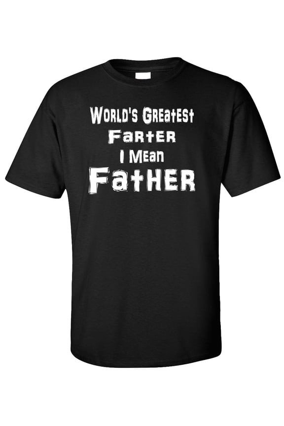 World's Greatest Farter I Mean Father Adult T-Shirt