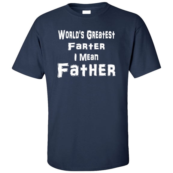 World's Greatest Farter I Mean Father Adult T-Shirt