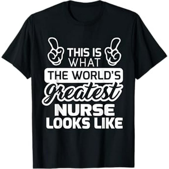 World's Greatest Nurse Best Nurse Ever T-Shirt T-Shirt