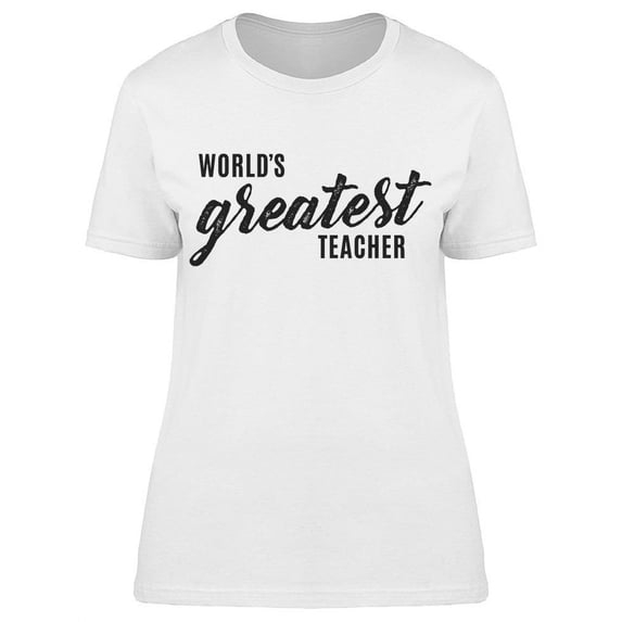 World's Greatest Teacher T-Shirt Women -Image by Shutterstock Women T-Shirt, Female 3X-Large