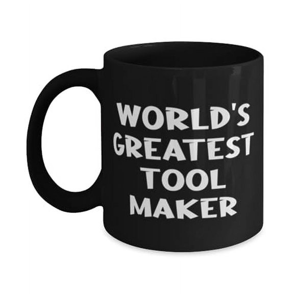 World's Greatest Tool Maker Tool maker 11oz 15oz Mug, Unique Tool maker Gifts, Cup For Coworkers from Friends