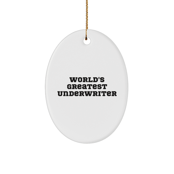 World's Greatest Underwriter Oval Ornament, Funny Quote Gift for Men or Women, Christmas Unique Gifts from Family