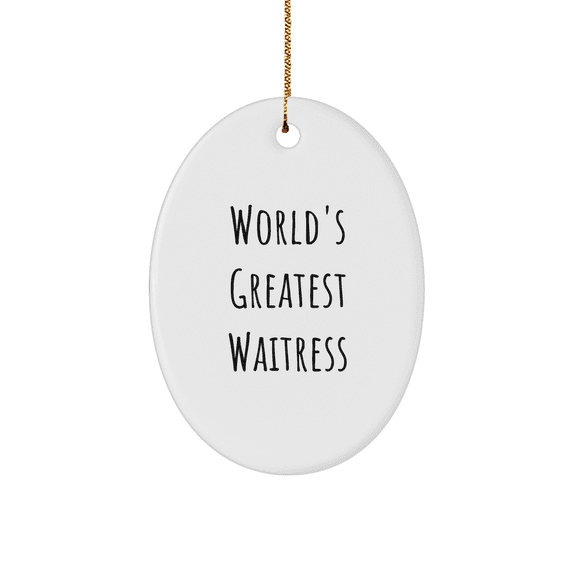 World's Greatest Waitress Oval Ornament, Funny Quote Gifts from Friends to Waitress for Christmas