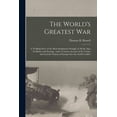 thumbnail image 1 of The World's Greatest War [microform]: a Thrilling Story of the Most Sanguinary Struggle of All the Ages: Its Battles and, (Paperback), 1 of 1