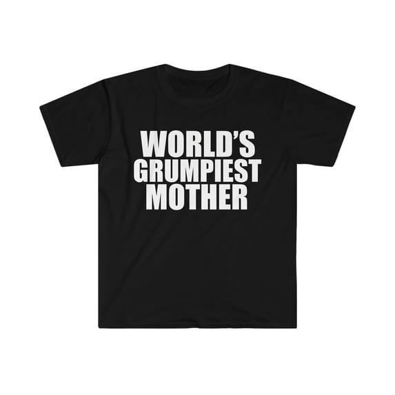 World's Grumpiest Mother Unisex T-shirt S-3XL Grumpy Mom Mother's Day